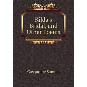 

Книга Kilda's Bridal, and Other Poems