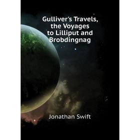 

Книга Gulliver's Travels, the Voyages to Lilliput and Brobdingnag. Swift Jonathan