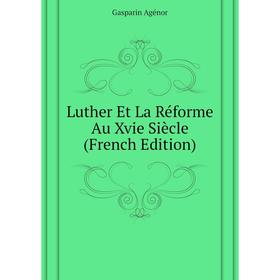 

Книга Luther Et La Réforme Au Xvie Siècle