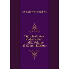 

Книга Tijdschrift Voor Nederlandsch Indië. Volume 43 (Dutch Edition). Hoëvell Wolter Robert