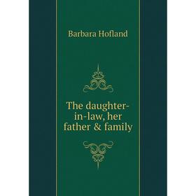 

Книга The daughter-in-law, her father & family