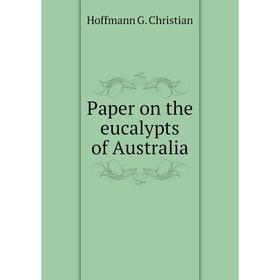 

Книга Paper on the eucalypts of Australia