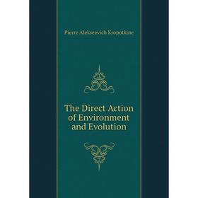 

Книга The Direct Action of Environment and Evolution. Kropotkin Petr Alekseevich