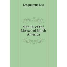 

Книга Manual of the Mosses of North America