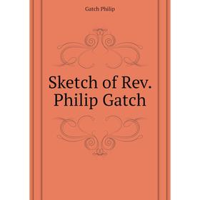 

Книга Sketch of Rev. Philip Gatch