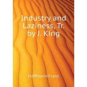 

Книга Industry and Laziness, Tr. by J. King