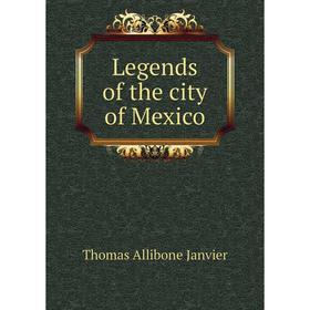 

Книга Legends of the city of Mexico