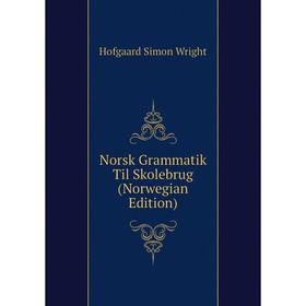 

Книга Norsk Grammatik Til Skolebrug (Norwegian Edition)
