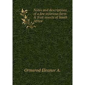 

Книга Notes and descriptions of a few injurious farm & fruit insects of South Africa