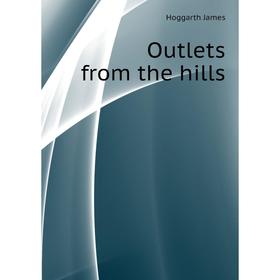 

Книга Outlets from the hills
