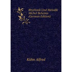 

Книга Rhythmik Und Melodik Michel Beheims (German Edition). Kühn Alfred
