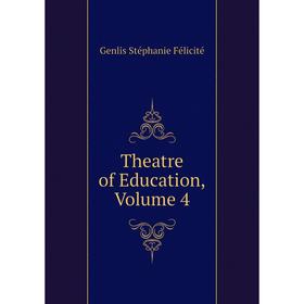 

Книга Theatre of Education. Volume 4. Genlis Stéphanie Félicité