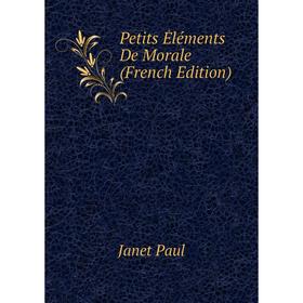 

Книга Petits Éléments De Morale (French Edition)