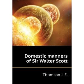 

Книга Domestic manners of Sir Walter Scott