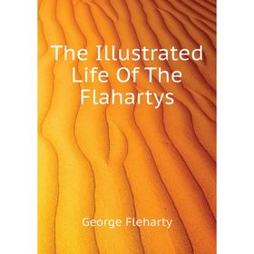 

Книга The Illustrated Life Of The Flahartys