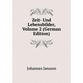

Книга Zeit - Und Lebensbilder. Volume 2 (German Edition). Johannes Janssen