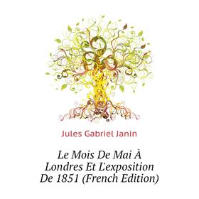 

Книга Le Mois De Mai À Londres Et L'exposition De 1851