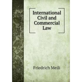 

Книга International Civil and Commercial Law. Friedrich Meili, Arthur K. Kuhn