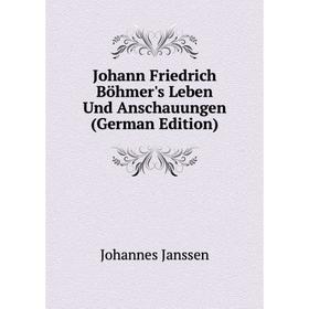 

Книга Johann Friedrich Böhmer's Leben Und Anschauungen