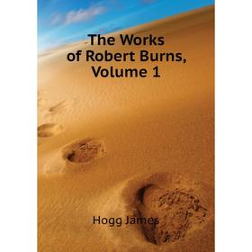 

Книга The Works of Robert Burns. Volume 1