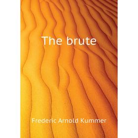 

Книга The brute