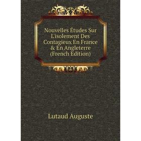 

Книга Nouvelles Études Sur L'isolement Des Contagieux En France & En Angleterre