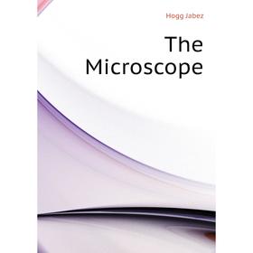 

Книга The Microscope