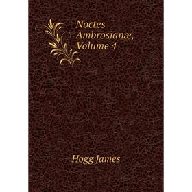 

Книга Noctes Ambrosianæ, Volume 4