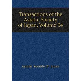 

Книга Transactions of the Asiatic Society of Japan. Volume 34. Asiatic Society of Japan