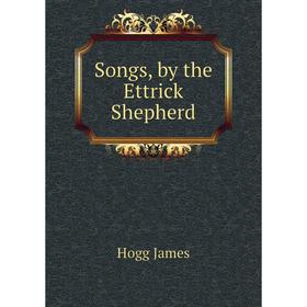 

Книга Songs, by the Ettrick Shepherd