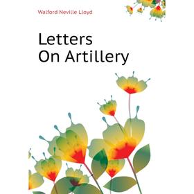 

Книга Letters On Artillery