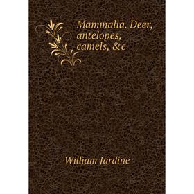 

Книга Mammalia Deer, antelopes, camels