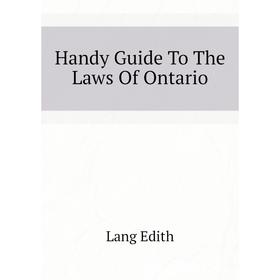 

Книга Handy Guide To The Laws Of Ontario