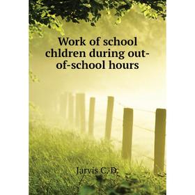 

Книга Work of school chldren during out-of-school hours. Jarvis C. D.