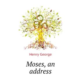 

Книга Moses, an address