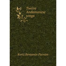 

Книга Twelve Andamanese songs