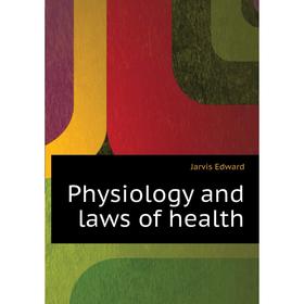 

Книга Physiology and laws of health