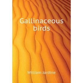 

Книга Gallinaceous birds