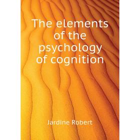

Книга The elements of the psychology of cognition. Jardine Robert
