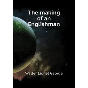 

Книга The making of an Englishman