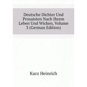 

Книга Deutsche Dichter Und Prosaisten Nach Ihrem Leben Und Wicken. Volume 3 (German Edition). Kurz Heinrich