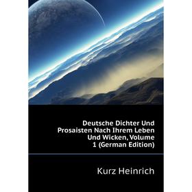 

Книга Deutsche Dichter Und Prosaisten Nach Ihrem Leben Und Wicken. Volume 1 (German Edition). Kurz Heinrich