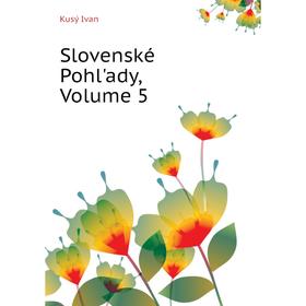 

Книга Slovenské Pohl'ady, Volume 5