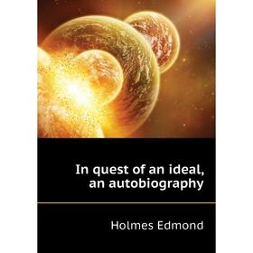 

Книга In quest of an ideal, an autobiography