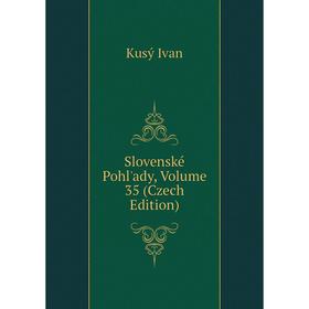 

Книга Slovenské Pohl'ady. Volume 35 (Czech Edition). Kusý Ivan