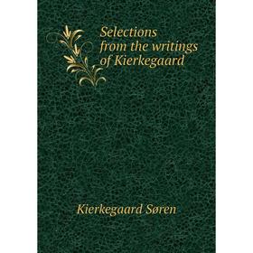 

Книга Selections from the writings of Kierkegaard. Kierkegaard Søren