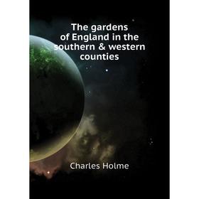 

Книга The gardens of England in the southern & western counties. Charles Holme