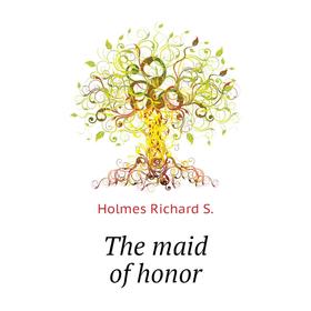 

Книга The maid of honor