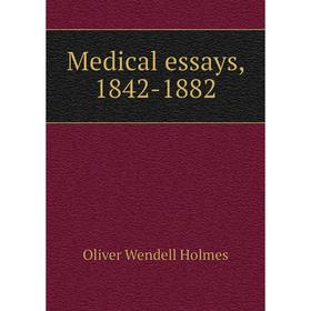 

Книга Medical essays, 1842-1882