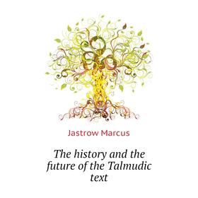 

Книга The history and the future of the Talmudic text. Jastrow Marcus